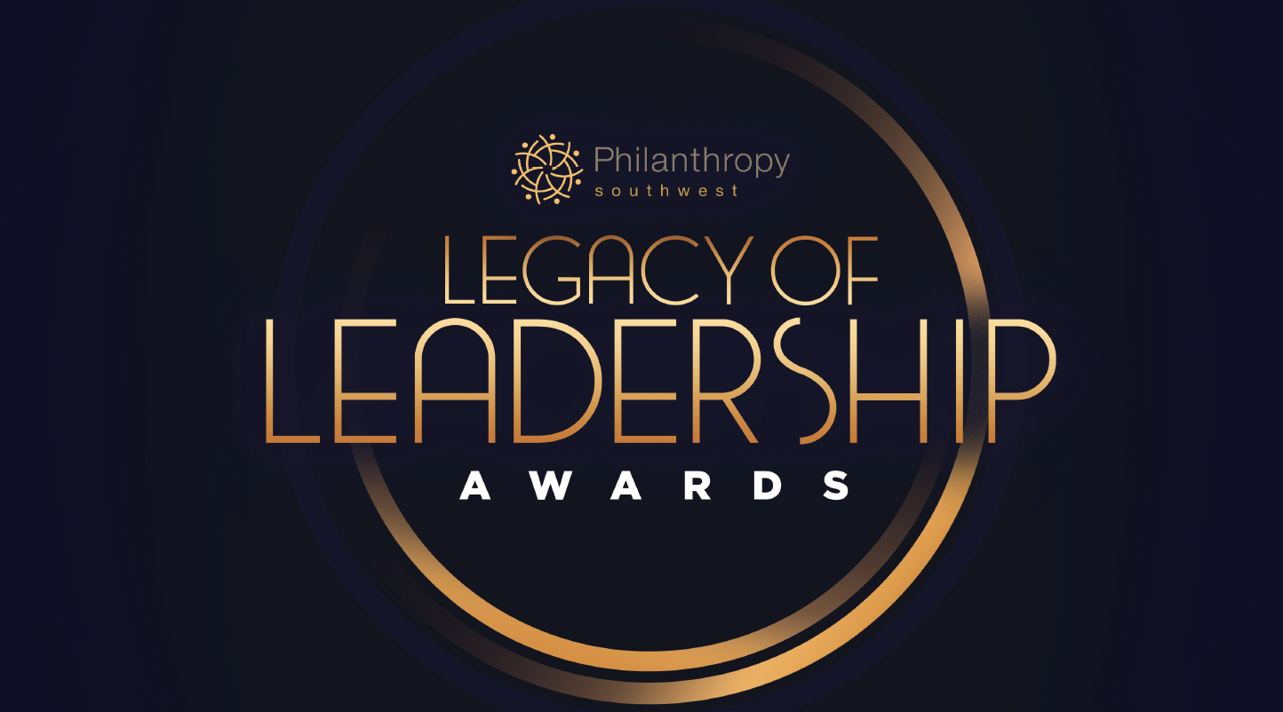 Legacy of Leadership Awards | Philanthropy Southwest